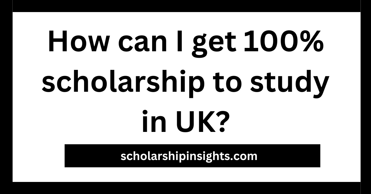 How to Get a 100% Scholarship to Study in the UK